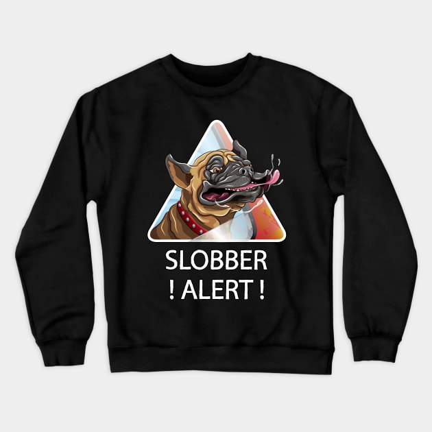 Slobber Alert Crewneck Sweatshirt by MaratusFunk